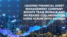 Leading Financial Asset Management Company Boosts Team Morale and Increases Collaboration Using Scrum with Kanban