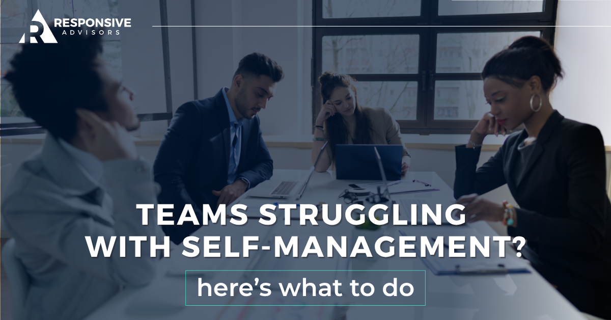 Self-Managing Teams Struggling? Here's What to Do